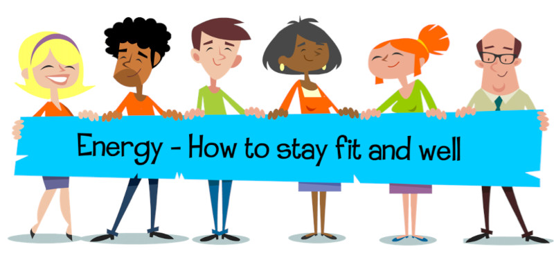 Energy - how to stay fit and well